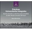 Prácticas Universitarias Integrales: Aportes situados y colectivos para consolidar el saber desde la revisión del hacer